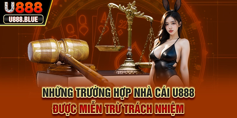 Những trường hợp nhà cái U888 được miễn trừ trách nhiệm Những trường hợp nhà cái U888 được miễn trừ trách nhiệm
